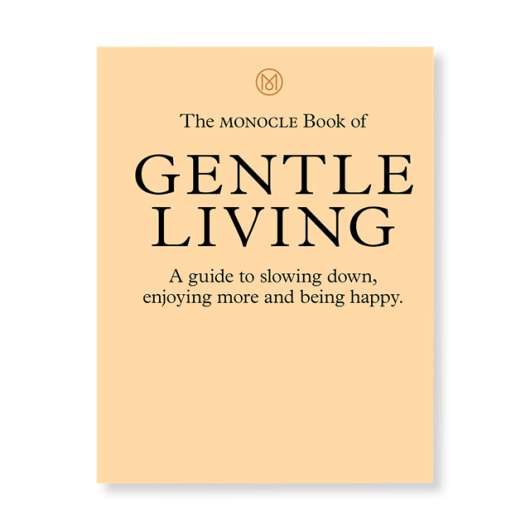 New Mags The Monocle Book of Gentle Living